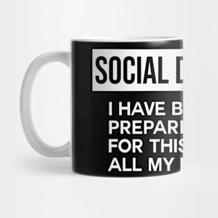 Social Distancing I Have Been Preparing For This All My Life Mug